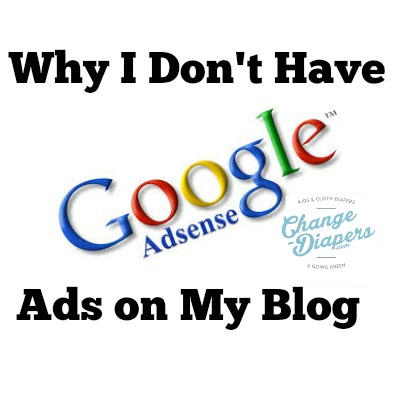 Why I don't have google adsense ads on my blog - via @chgdiapers #blogging