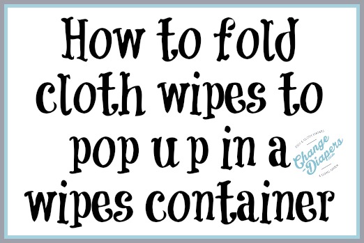 How to fold cloth wipes to pop up via @chgdiapers #clothdiapers