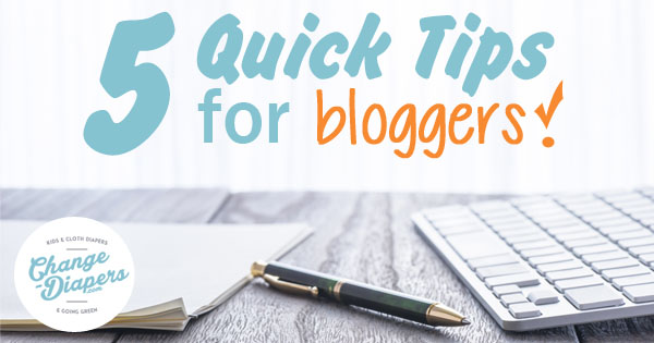 5 Quick Tips for Bloggers via @Chgdiapers - #Blogging